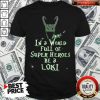 Awesome In A World Full Of Super Heroes Be A Loki Shirt