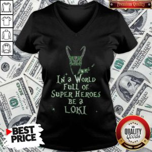 Awesome In A World Full Of Super Heroes Be A Loki V-neck