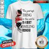 Awesome Skull The Scariest Thing In The World Is A Quiet Smiling Redhead Shirt
