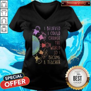 Funny Childs I Believed I Could Change The World So I Became A Teacher V-neck