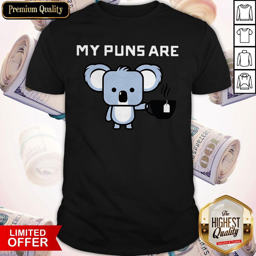My Puns Are Koala Tea Shirt My Puns Are Koala Tea Shirt