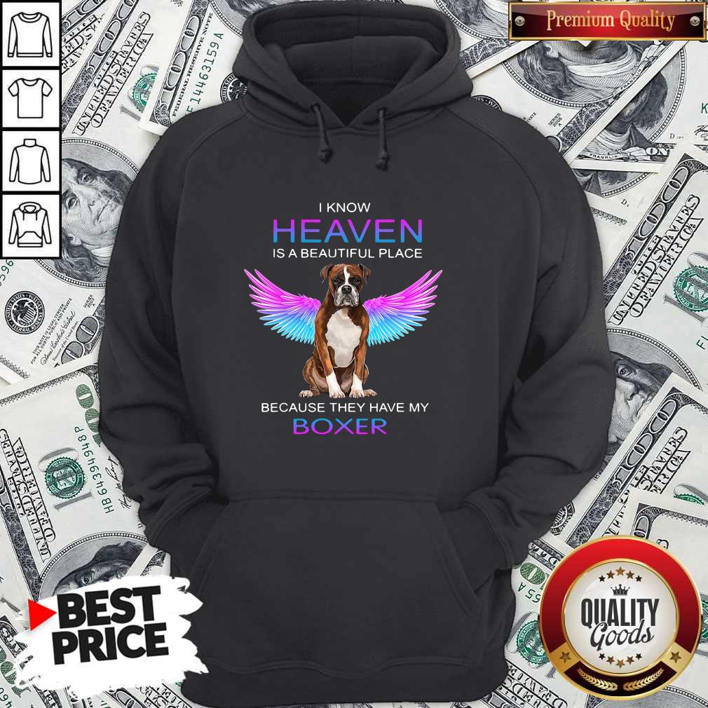 Nice I Know Heaven Is A Beautiful Place Because They Have My Boxer Hoodie Nice I Know Heaven Is A Beautiful Place Because They Have My Boxer Hoodie