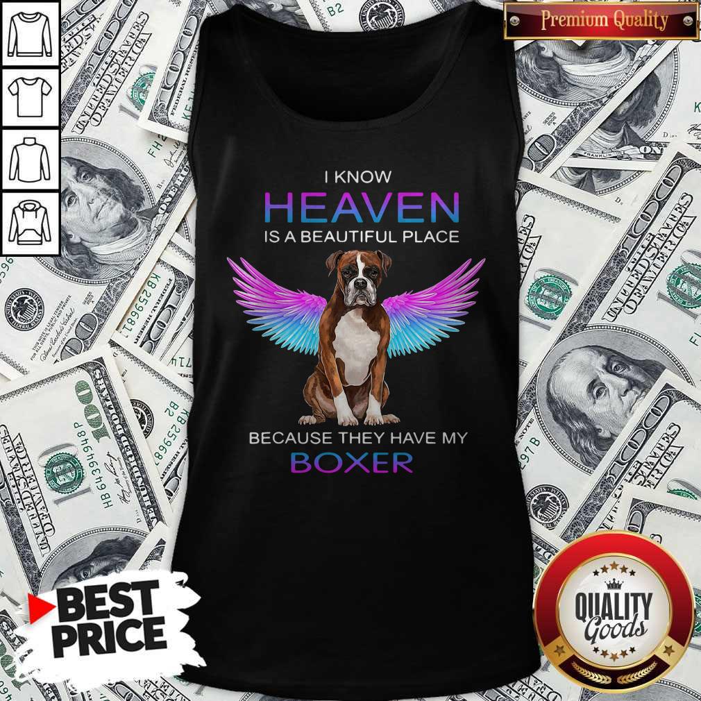 Nice I Know Heaven Is A Beautiful Place Because They Have My Boxer Tank Top Nice I Know Heaven Is A Beautiful Place Because They Have My Boxer Tank Top