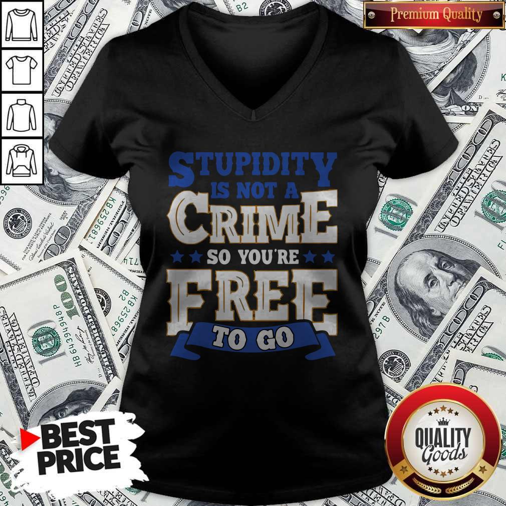 Nice Stupidity Is Not A Crime So You’re Free To Go V-neck Nice Stupidity Is Not A Crime So You’re Free To Go V-neck