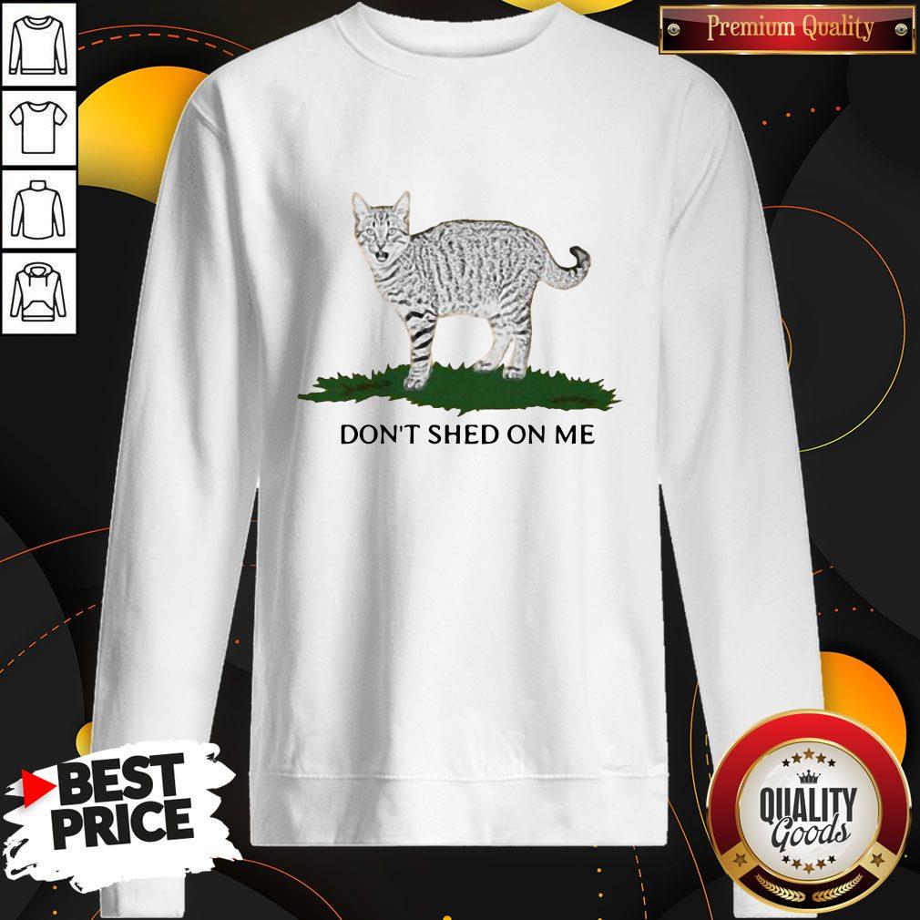 Official Cat Don’t Shed On Me Sweatshirt Official Cat Don’t Shed On Me Sweatshirt
