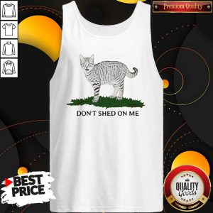 Official Cat Don’t Shed On Me Tank Top