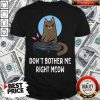 Premium Don’t Bother Me Right Meow Shirt