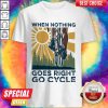 Premium When Nothing Goes Right Go Cycle Cycling Sunshine Shirt