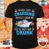Top Flamingo Never Take Cruising Advice From Me You’ll Only End Up Drunk Shirt