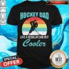 Top Hockey Dad Like A Regular Dad But Cooler Vintage Shirt