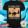 Top I’m Hiding From Stupid People Shirt