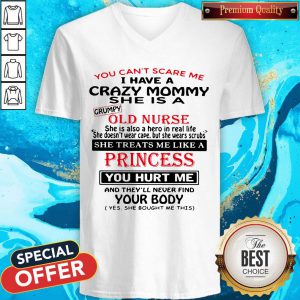 You Can't Scare Me I Have A Crazy Mommy She Is A Crumpy Old Nurse V-neck