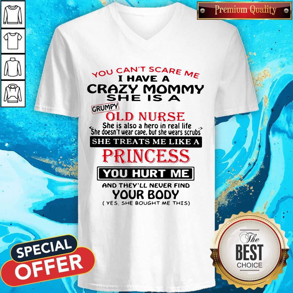You Can't Scare Me I Have A Crazy Mommy She Is A Crumpy Old Nurse V-neck