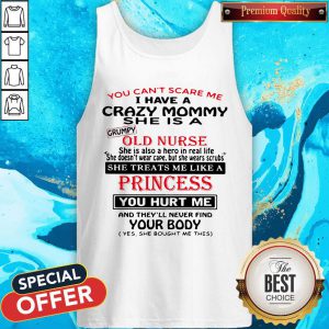 You Can't Scare Me I Have A Crazy Mommy She Is A Crumpy Old Nurse Tank Top