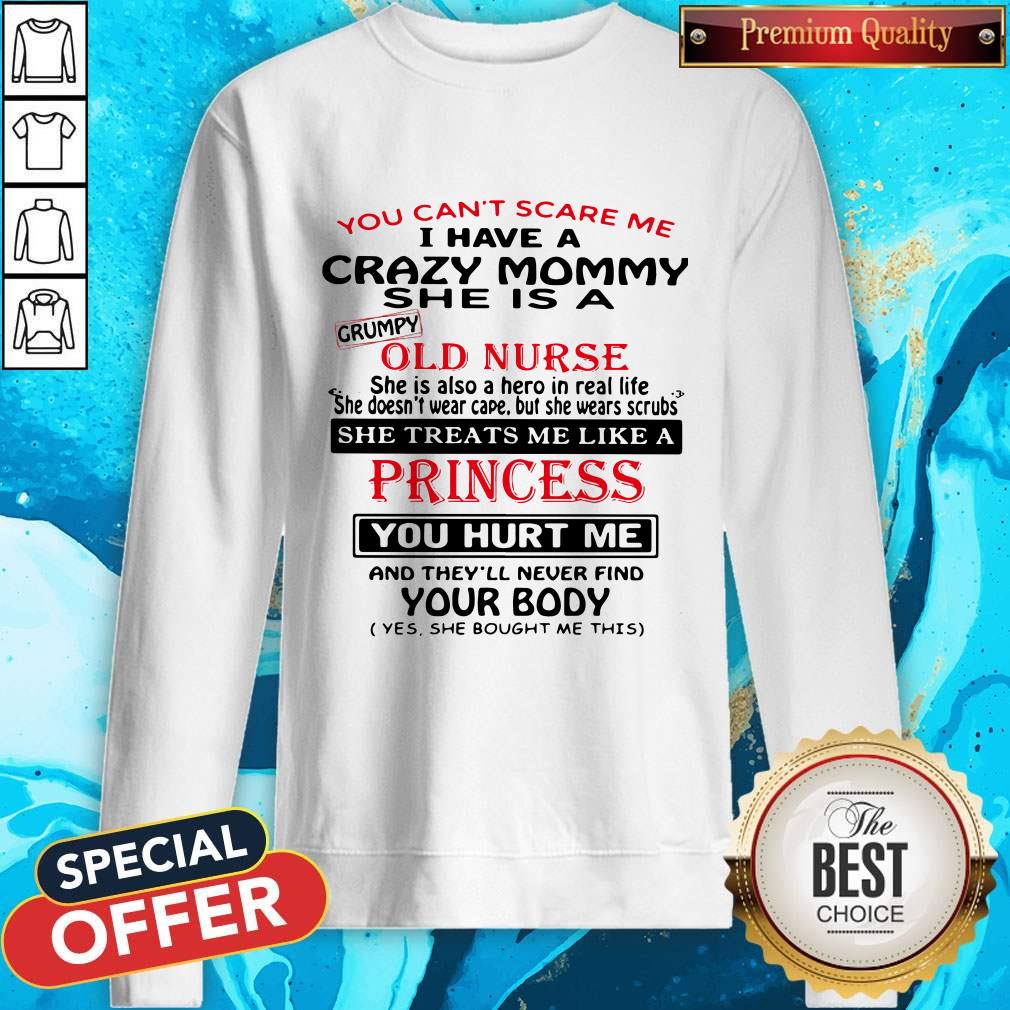 You Can't Scare Me I Have A Crazy Mommy She Is A Crumpy Old Nurse Sweatshirt