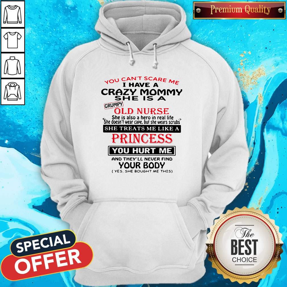 You Can't Scare Me I Have A Crazy Mommy She Is A Crumpy Old Nurse Hoodie