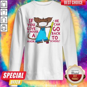Attractive If You Give A Mouse A Mask He Can Go Back To School Sweatshirt