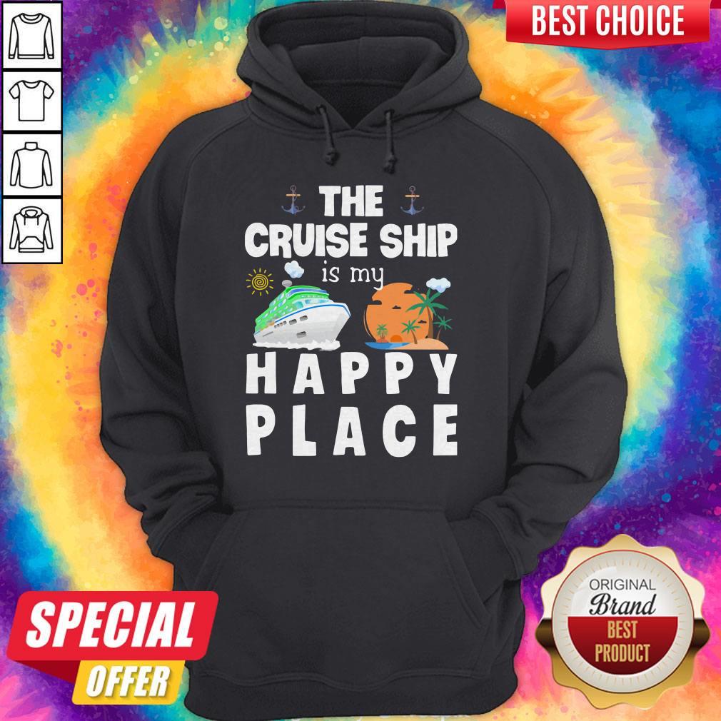 Beautiful The Cruise Ship Is My Happy Place Hoodie