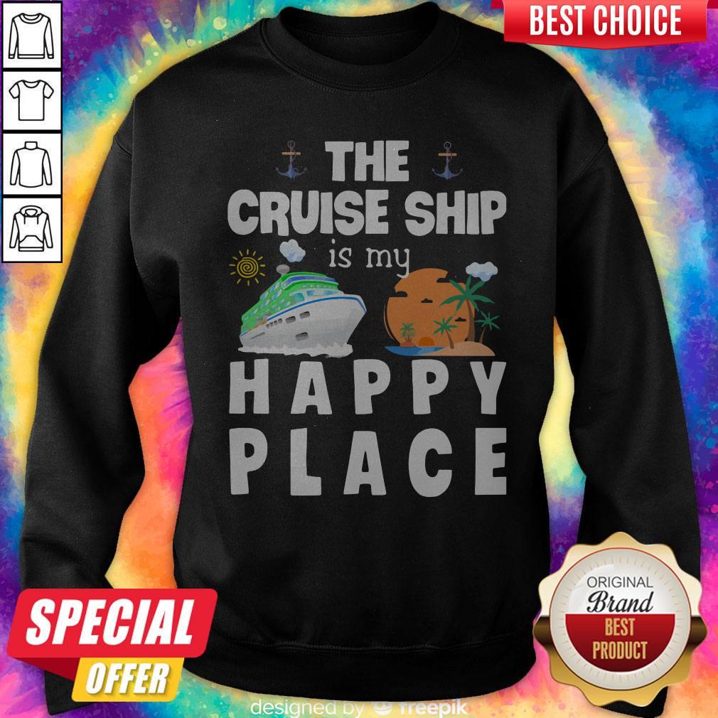 Beautiful The Cruise Ship Is My Happy Place Sweatshirt