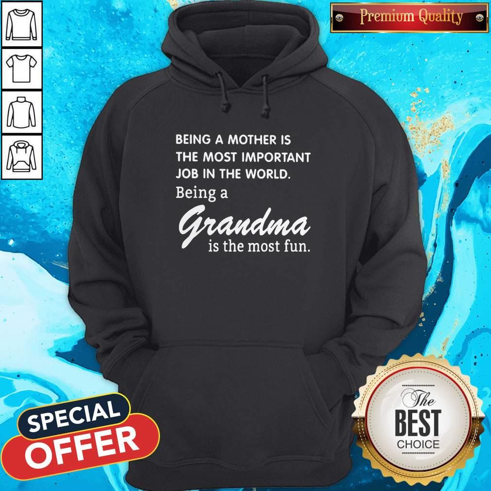 Being A Mother Is The Most Important Job In The World Being A Grandma Is The Most Fun Hoodie
