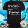 Being A Mother Is The Most Important Job In The World Being A Grandma Is The Most Fun Shirt