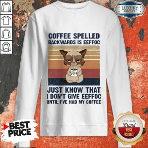 Cat Coffee Spelled Backwards Is Eeffoc Just Know That I Don't Give Eeffoc Until I'Ve Had My Coffee Vintage Retro Sweatshirt