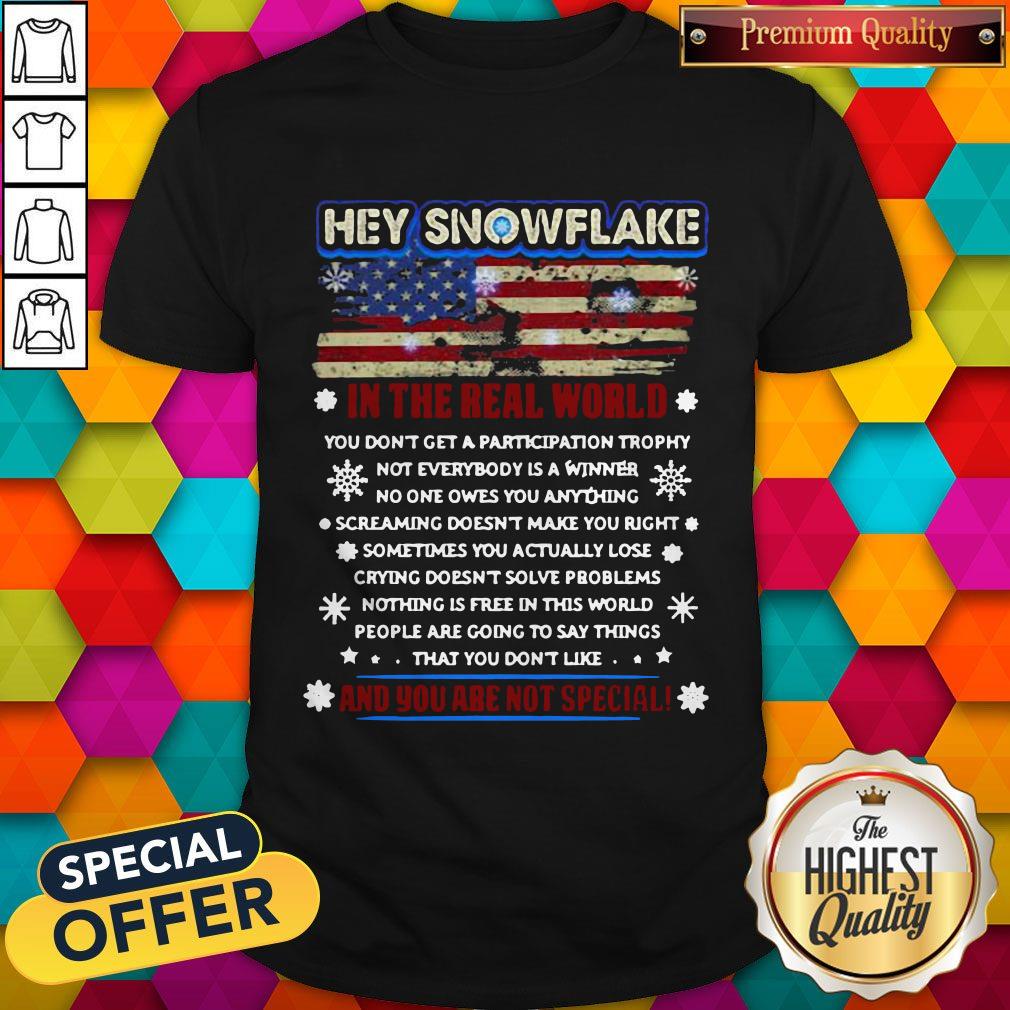 Cool Hey Snowflake On The Real World And You Are Not Special American Flag Shirt