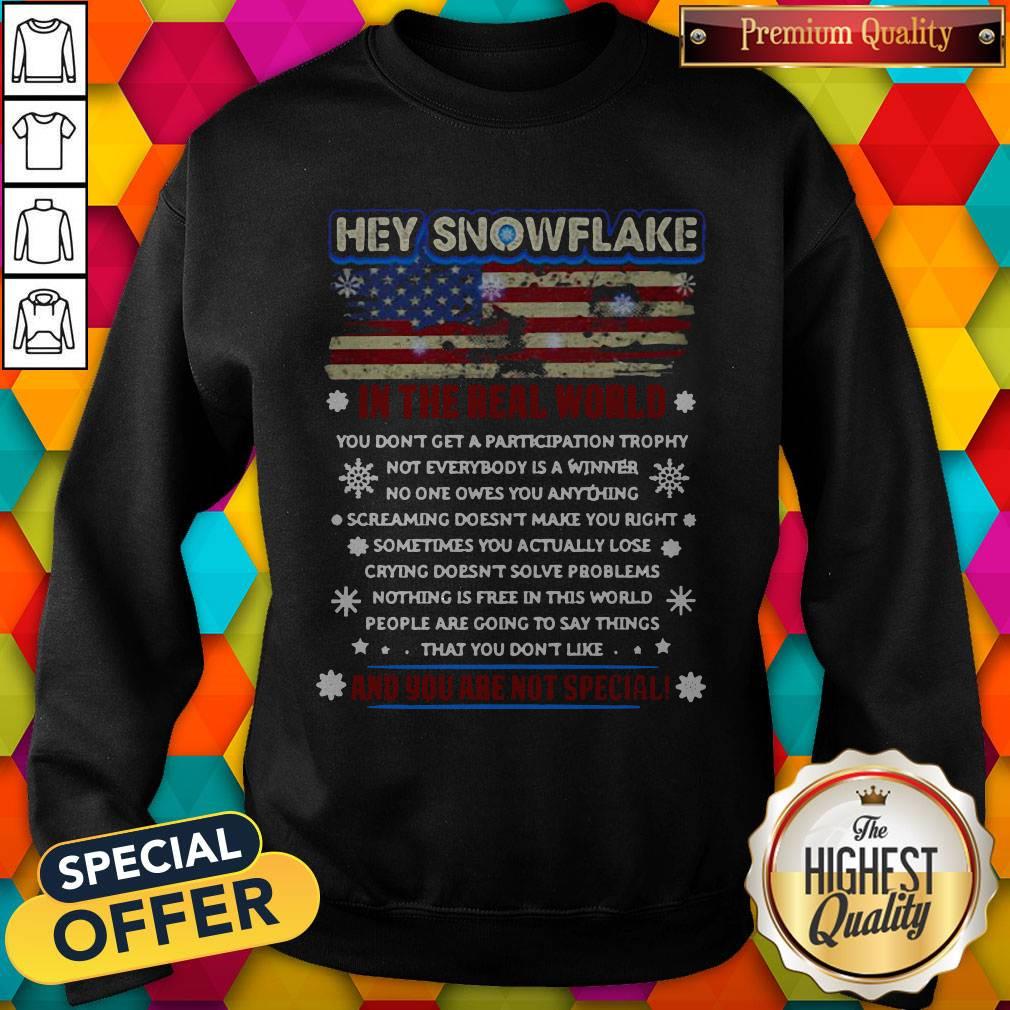 Cool Hey Snowflake On The Real World And You Are Not Special American Flag Sweatshirt