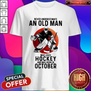 Cool Never Underestimate An Old Man Who Loves Hockey And Was Born In October Sunset Shirt