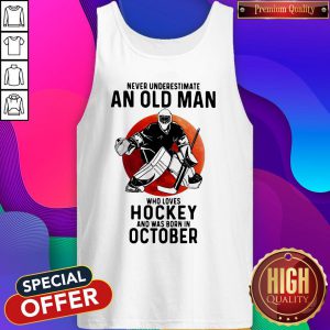 Cool Never Underestimate An Old Man Who Loves Hockey And Was Born In October Sunset Tank Top