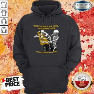 Cool Skeleton We’re Gonna Sit Here And Drink Beer Until We Understand Women Halloween Hoodie