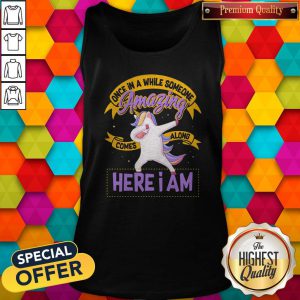 Excellent Unicorn Once In A While Someone Amazing Comes Along Here I Am Tank Top
