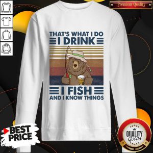 Fantastic Bear That's What I Do I Drink I Fish And I Know Things Vintage Retro Sweatshirt