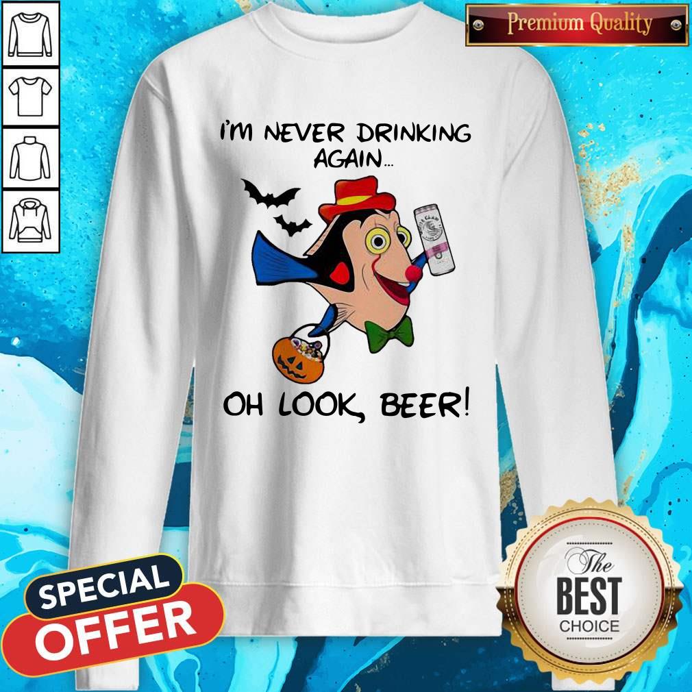 Fantastic I’m Never Drinking Again Oh Look Beer Sweatshirt
