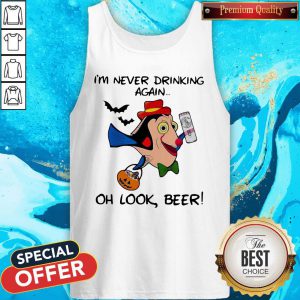 Fantastic I’m Never Drinking Again Oh Look Beer Tank Top