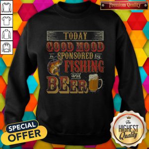 Fantastic Today Good Mood Is Sponsored By Fishing And Beer Sweatshirt