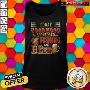 Fantastic Today Good Mood Is Sponsored By Fishing And Beer Tank Top