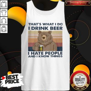 Funny Bear That's What I Do I Drink Beer I Hate People And I Know Things Vintage Retro Tank Top