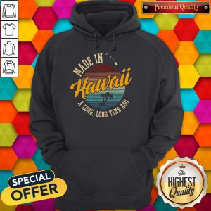 Funny Made In Hawaii A Long Long Time Ago Vintage Hoodie