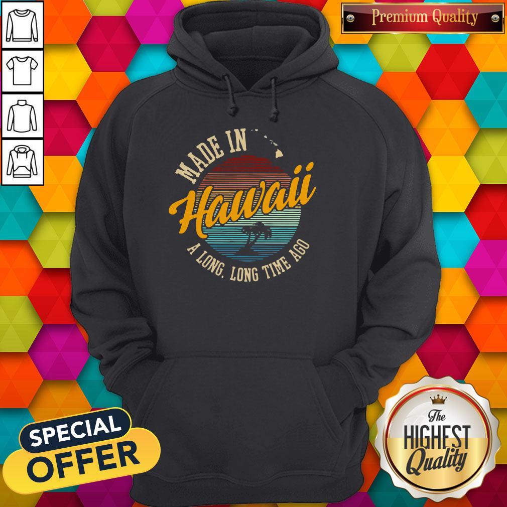 Funny Made In Hawaii A Long Long Time Ago Vintage Hoodie