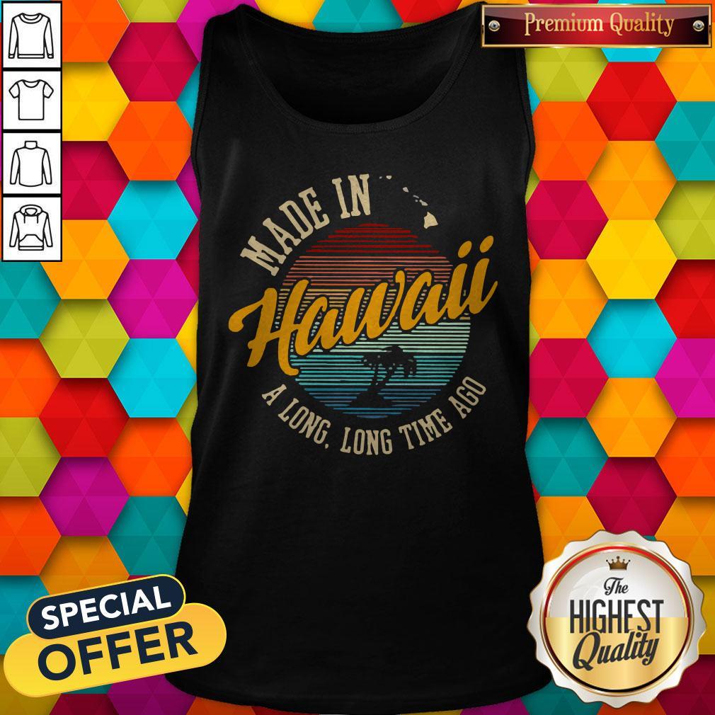 Funny Made In Hawaii A Long Long Time Ago Vintage Tank Top