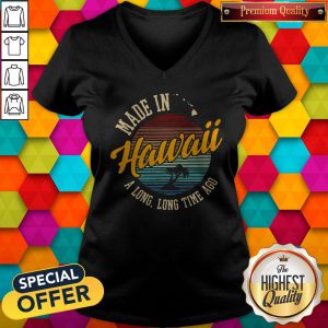 Funny Made In Hawaii A Long Long Time Ago Vintage V-neck