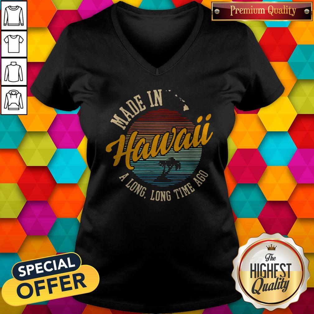 Funny Made In Hawaii A Long Long Time Ago Vintage V-neck