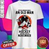 Funny Never Underestimate An Old Man Who Loves Hockey And Was Born In November Sunset Shirt