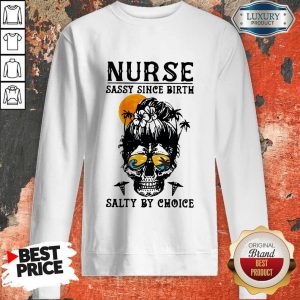 Funny Nurse Sassy Since Birth Salty By Choice Skull Lady Sunset Halloween Sweatshirt