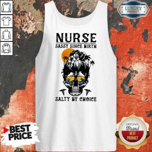 Funny Nurse Sassy Since Birth Salty By Choice Skull Lady Sunset Halloween Tank Top