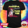 Funny The Most Powerful Antidepressant Has Paws And A Purr Shirt