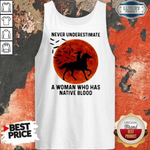 Good Never Underestimate A Woman Who Has Native Blood Ride Horse Sunset Tank Top