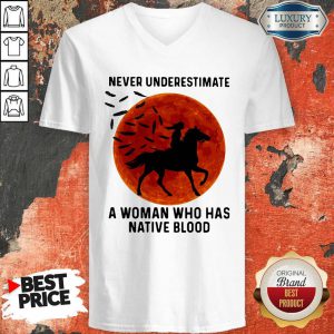 Good Never Underestimate A Woman Who Has Native Blood Ride Horse Sunset V-neck