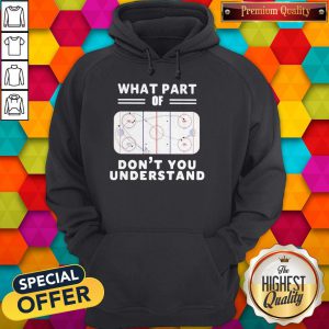 Good What Part Of Hockey Rink Don’t You Understand Hoodie